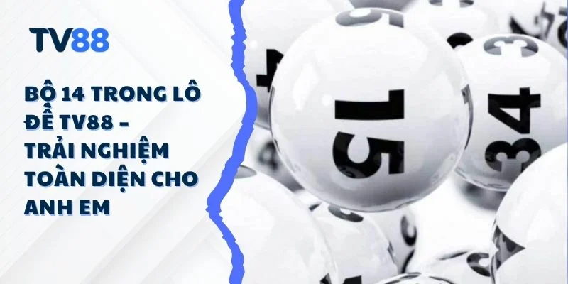 Bộ 14 Trong Lô Đề TV88 – Trải Nghiệm Toàn Diện Cho Anh Em Bộ 14 Trong Lô Đề TV88 – Trải Nghiệm Toàn Diện Cho Anh Em