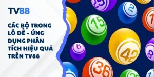 Các Bộ Trong Lô Đề – Ứng Dụng Phân Tích Hiệu Quả Trên TV88
